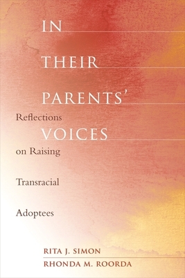 In Their Parents' Voices: Reflections on Raising Transracial Adoptees by Rita J. Simon, Rhonda Roorda