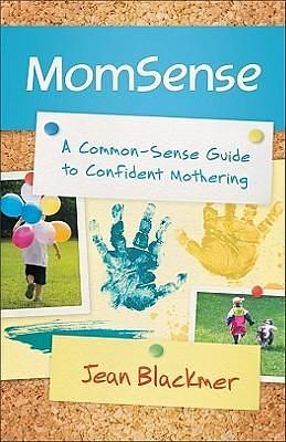 MomSense: A Common-Sense Guide to Confident Mothering by Jean Blackmer, Jean Blackmer