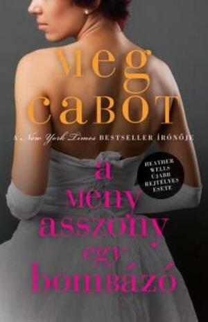 A menyasszony egy bombázó by Meg Cabot