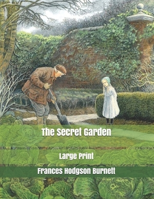 The Secret Garden: Large Print by Frances Hodgson Burnett