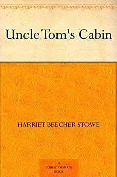 Uncle Tom's Cabin by Harriet Beecher Stowe