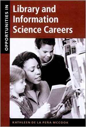 Opportunities in Library and Information Science Careers by Kathleen de la Peña McCook