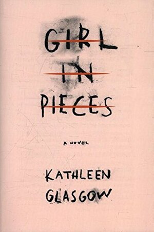 Girl in Pieces by Kathleen Glasgow