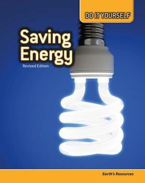 Saving Energy: Earth's Resources by Buffy Silverman