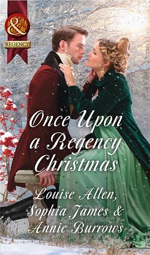 Once Upon A Regency Christmas: On a Winter's Eve / Marriage Made at Christmas / Cinderella's Perfect Christmas by Louise Allen, Louise Allen, Annie Burrows, Sophia James