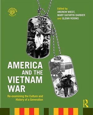 America and the Vietnam War: Re-examining the Culture and History of a Generation by 