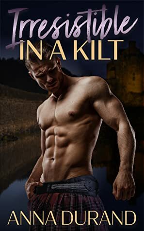 Irresistible in a Kilt by Anna Durand