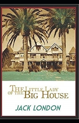 The Little Lady of the Big House Illustrated by Jack London