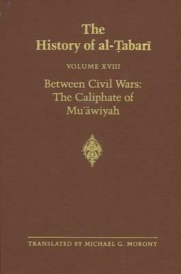 The History of Al-Tabari Vol. 18: Between Civil Wars: The Caliphate of Mu'awiyah A.D. 661-680/A.H. 40-60 by 