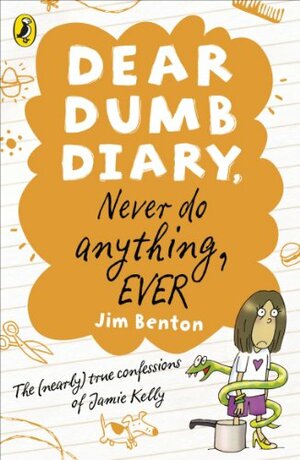 Never Do Anything, Ever: The (Nearly) True Confessions of Jamie Kelly by Jim Benton