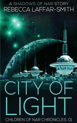 City of Light: Children of Nar Chronicles by Rebecca Laffar-Smith
