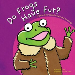 Do Frogs Have Fur?: A Book about Animal Coats and Coverings by Michael Dahl