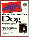 The Complete Idiot's Guide to Fun and Tricks with Your Dog by Sarah Hodgson