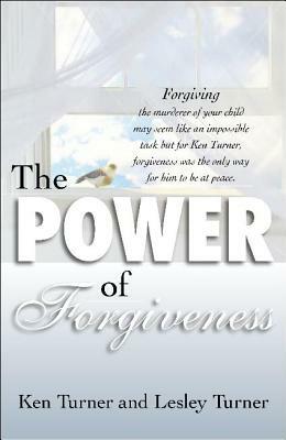 The Power of Forgiveness by Ken Turner