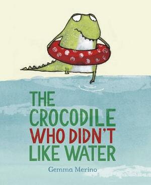 The Crocodile Who Didn't Like Water by Gemma Merino