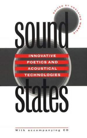 Sound States: Innovative Poetics and Acoustical Technologies by Adalaide Morris
