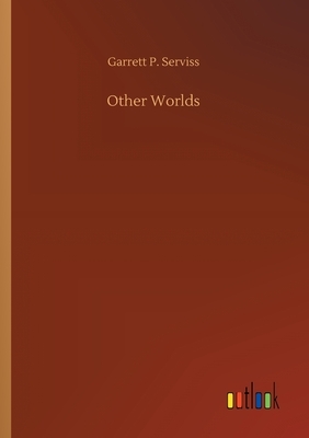 Other Worlds by Garrett P. Serviss