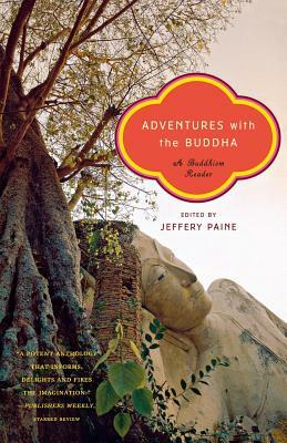 Adventures with the Buddha: A Buddhism Reader by Jeffery Paine