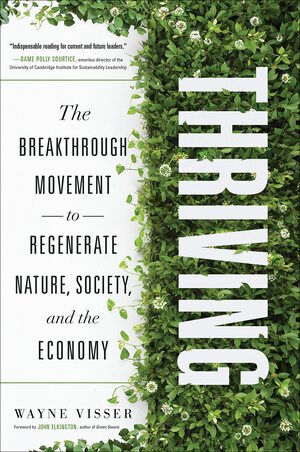 Thriving: The Breakthrough Movement to Regenerate Nature, Society, and the Economy by Wayne Visser
