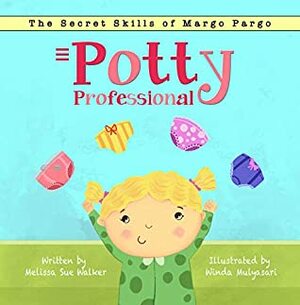 Potty Professional: A highly effective and motivational tale for boys and girls ready to potty train. (The Secret Skills of Margo Pargo Book 1) by Winda Mulyasari, Melissa Sue Walker