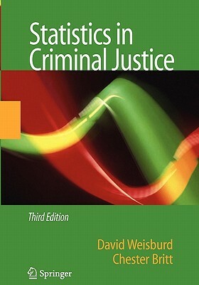 Statistics in Criminal Justice by Chester Britt, David Weisburd