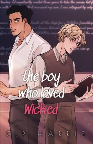 The Boy Who Loved Wicked by C.P. Harris