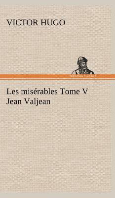 Les Misérables Tome V Jean Valjean by Victor Hugo