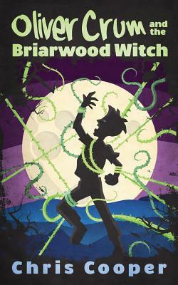 Oliver Crum and the Briarwood Witch by Chris Cooper