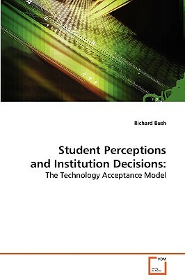 Student Perceptions and Institution Decisions by Richard Bush