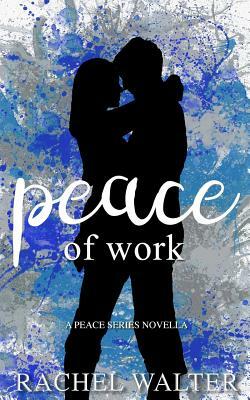 Peace of Work by Rachel M. Walter