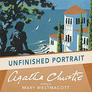 Unfinished Portrait by Agatha Christie, Mary Westmacott