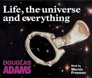Life, the Universe and Everything by Douglas Adams