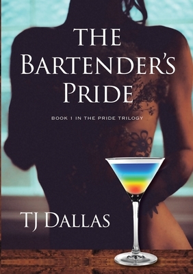 The Bartender's Pride: Book 1 in the Pride Trilogy by Tj Dallas