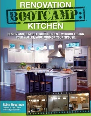 Renovation Boot Camp: Kitchen: Design and Remodel Your Kitchen...Without Losing Your Wallet, Your Mind or Your Spouse by Robin Siegerman, Steve Thomas
