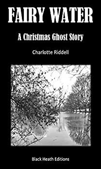 Fairy Water: A Christmas Ghost Story by Charlotte Riddell