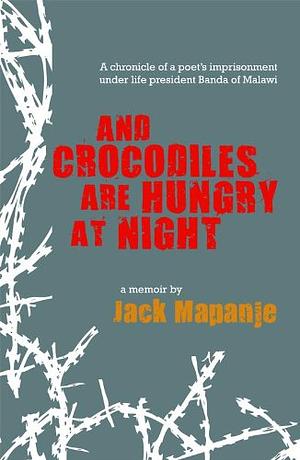 And Crocodiles Are Hungry at Night by Jack Mapanje