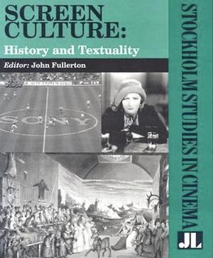 Screen Culture: History and Textuality by John Fullerton
