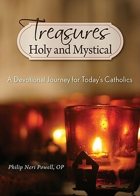 Treasures Holy and Mystical: A Devotional Journey for Today's Catholics by Philip Powell