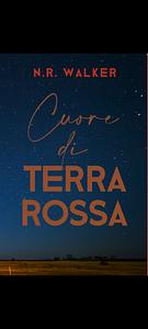 Cuore di terra rossa 1 by N.R. Walker