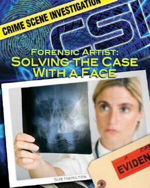 Forensic Artist: Solving the Case with a Face by Sue L. Hamilton