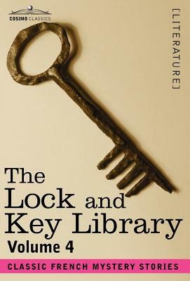 The Lock and Key Library: Classic French Mystery Stories Volume 4 by 