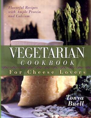 The Vegetarian Cookbook for Cheese Lovers by Tonya Buell