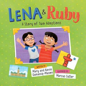 Lena & Ruby: A Story of Two Adoptions by Mary Qamaniq-Mason, Kevin Qamaniq-Mason