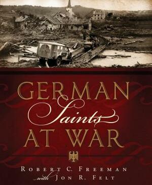 German Saints at War by Robert C. Freeman