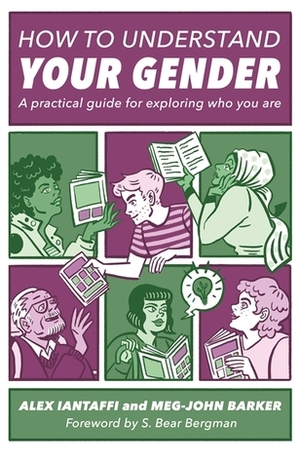 How to Understand Your Gender: A Practical Guide for Exploring Who You Are by Alex Iantaffi, Meg-John Barker