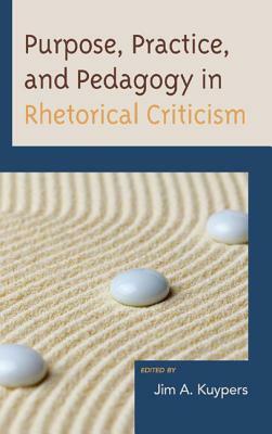 Purpose, Practice, and Pedagogy in Rhetorical Criticism by 