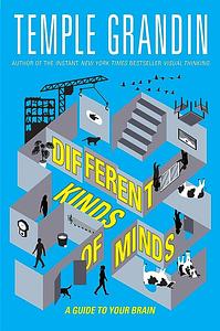 Different Kinds of Minds: A Guide to Your Brain by Temple Grandin, Ann Koffsky