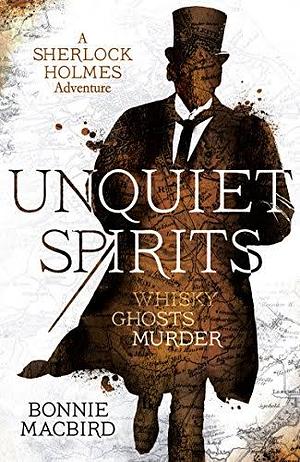 Unquiet spirits : a Sherlock Holmes adventure : [whisky, ghosts, murder] by Bonnie MacBird