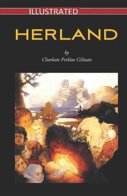 Herland Illustrated: Herland Illustrated by Charlotte Perkins Gilman