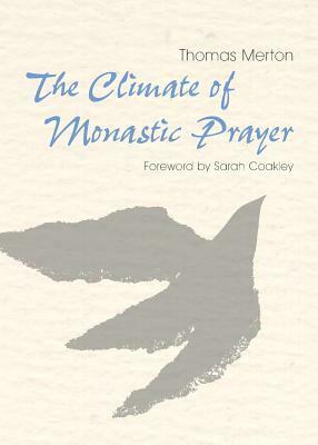The Climate of Monastic Prayer by Thomas Merton, Sarah Coakley